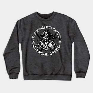 The Beatings Will Continue until Morale Improves Crewneck Sweatshirt